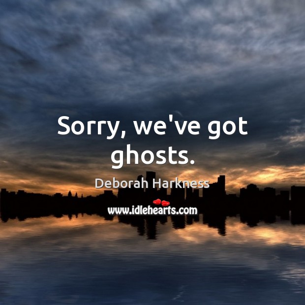 Sorry, we’ve got ghosts. Image
