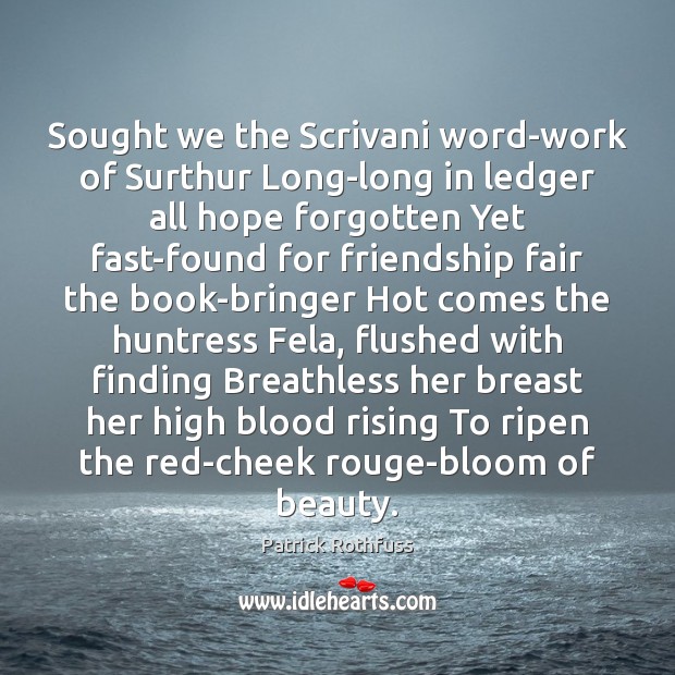 Sought we the Scrivani word-work of Surthur Long-long in ledger all hope Patrick Rothfuss Picture Quote