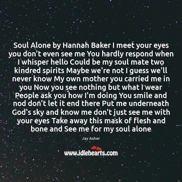 Soul Alone by Hannah Baker I meet your eyes you don’t even Jay Asher Picture Quote