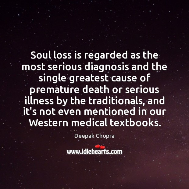 Soul loss is regarded as the most serious diagnosis and the single Deepak Chopra Picture Quote