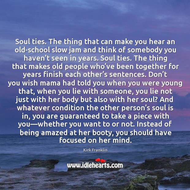 Soul ties. The thing that can make you hear an old-school slow Soul Quotes Image