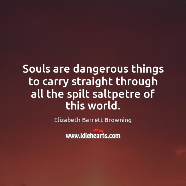 Souls are dangerous things to carry straight through all the spilt saltpetre Image