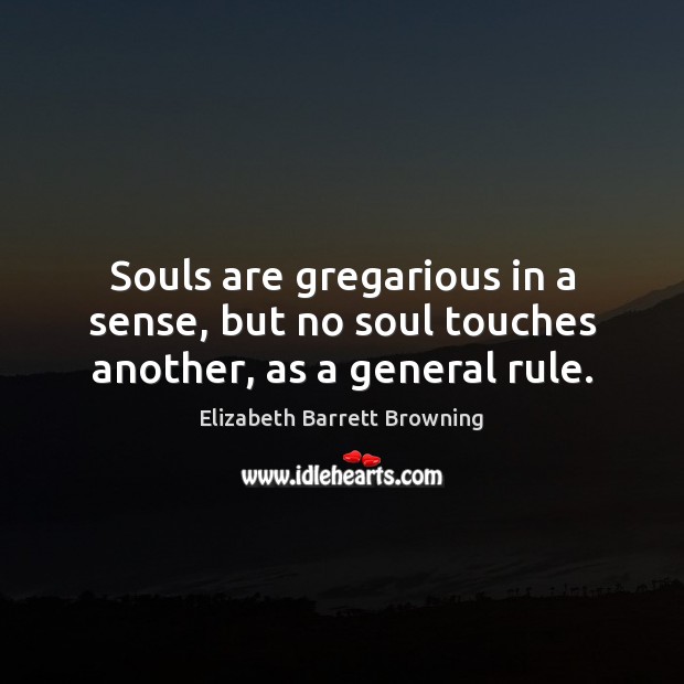 Souls are gregarious in a sense, but no soul touches another, as a general rule. Image
