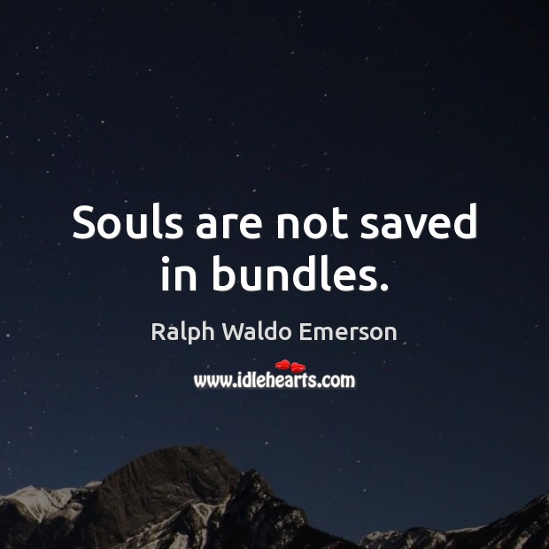 Souls are not saved in bundles. Image