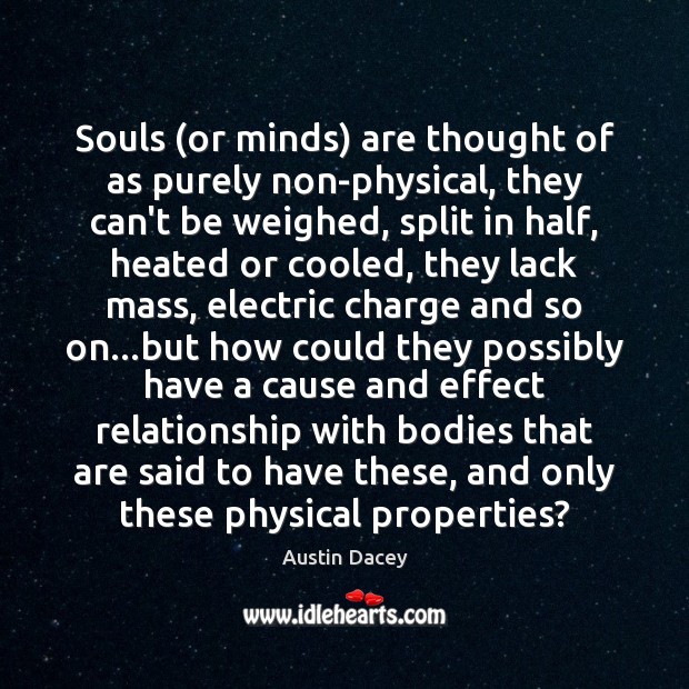 Souls (or minds) are thought of as purely non-physical, they can’t be Austin Dacey Picture Quote