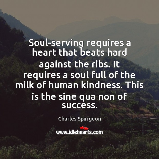 Soul-serving requires a heart that beats hard against the ribs. It requires Charles Spurgeon Picture Quote