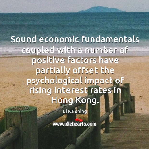 Sound economic fundamentals coupled with a number of positive factors have partially Li Ka shing Picture Quote