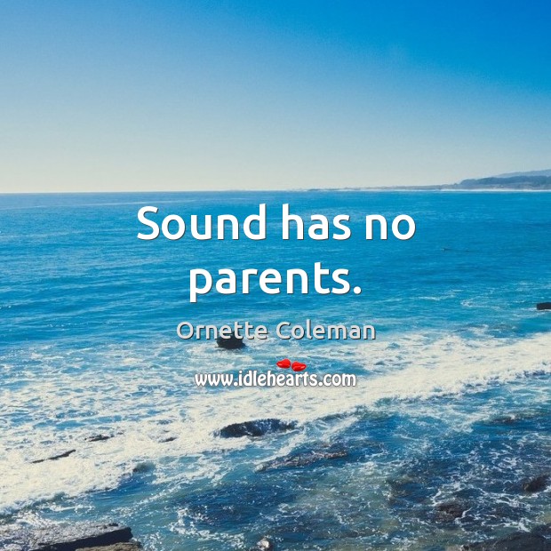 Sound has no parents. Image