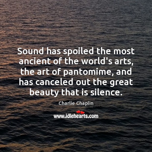 Sound has spoiled the most ancient of the world’s arts, the art Image