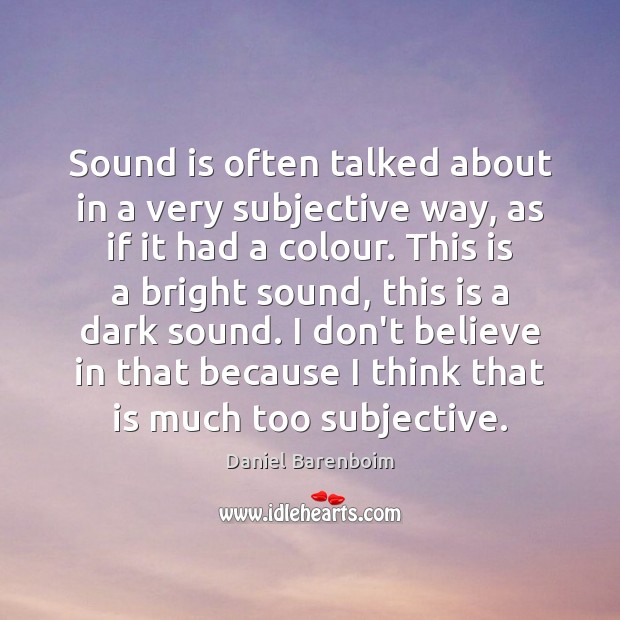 Sound is often talked about in a very subjective way, as if Daniel Barenboim Picture Quote