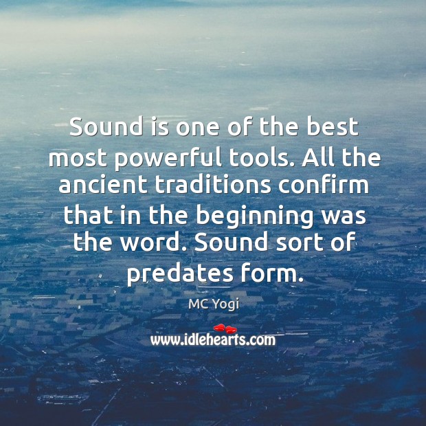 Sound is one of the best most powerful tools. All the ancient MC Yogi Picture Quote