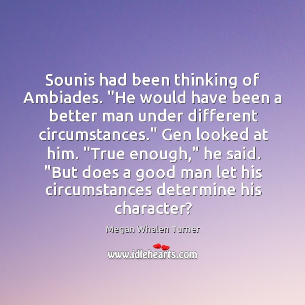 Sounis had been thinking of Ambiades. “He would have been a better Megan Whalen Turner Picture Quote