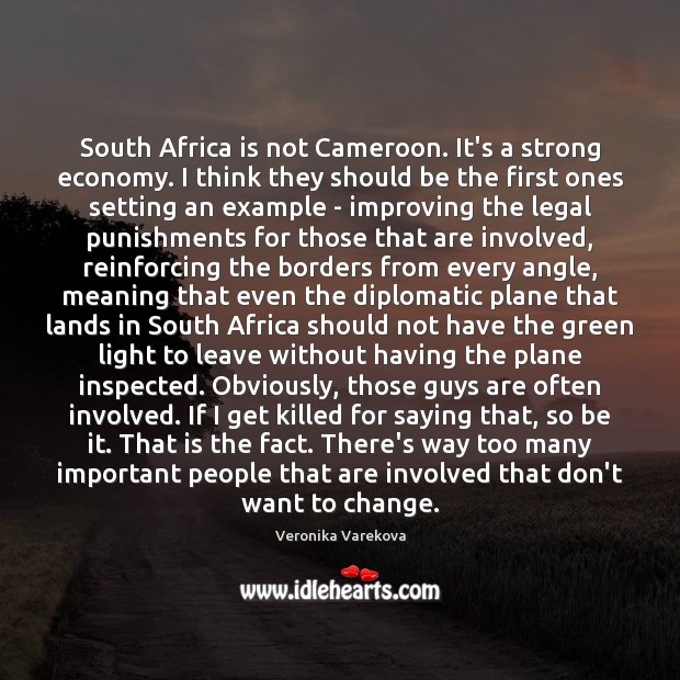 South Africa is not Cameroon. It’s a strong economy. I think they Veronika Varekova Picture Quote