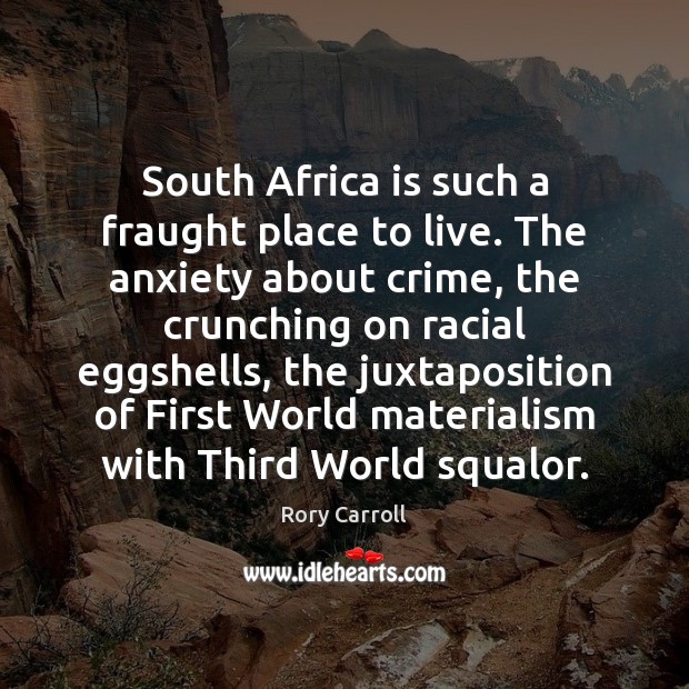 South Africa is such a fraught place to live. The anxiety about Rory Carroll Picture Quote