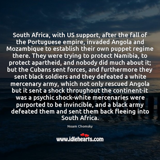 South Africa, with US support, after the fall of the Portuguese empire, Noam Chomsky Picture Quote