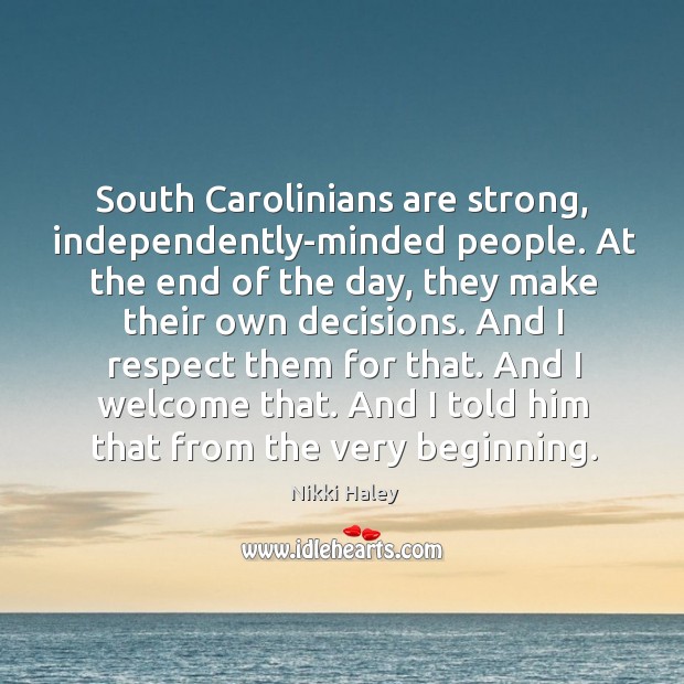 South carolinians are strong, independently-minded people. Nikki Haley Picture Quote