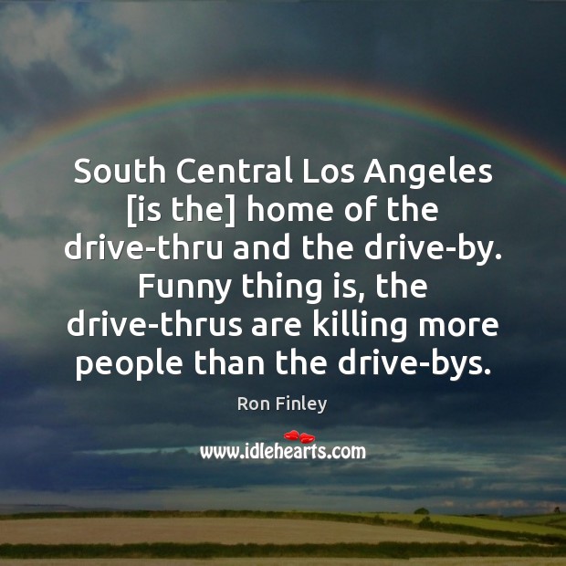 South Central Los Angeles [is the] home of the drive-thru and the Ron Finley Picture Quote