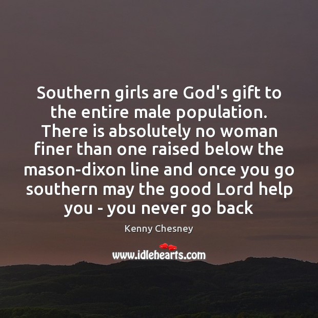 Southern girls are God’s gift to the entire male population. There is Help Quotes Image