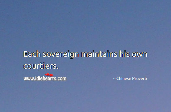 Each sovereign maintains his own courtiers. Image
