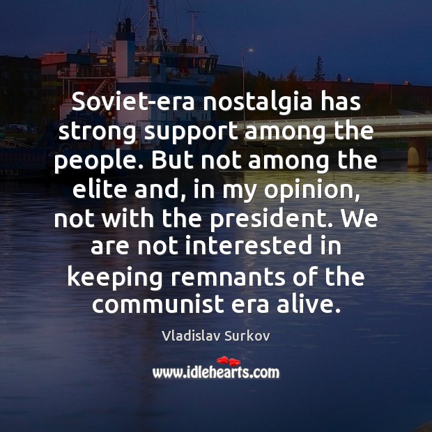 Soviet-era nostalgia has strong support among the people. But not among the Image