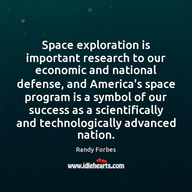 Space exploration is important research to our economic and national defense, and Randy Forbes Picture Quote