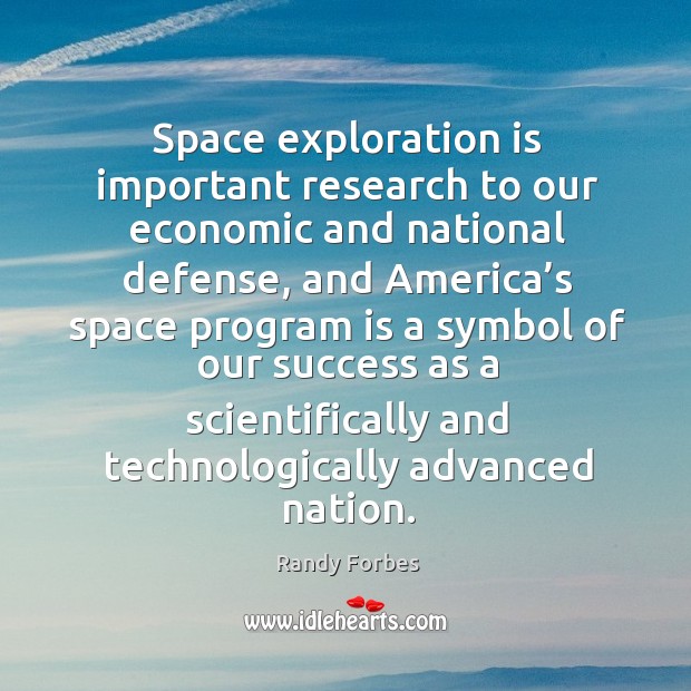 Space exploration is important research to our economic and national defense Randy Forbes Picture Quote