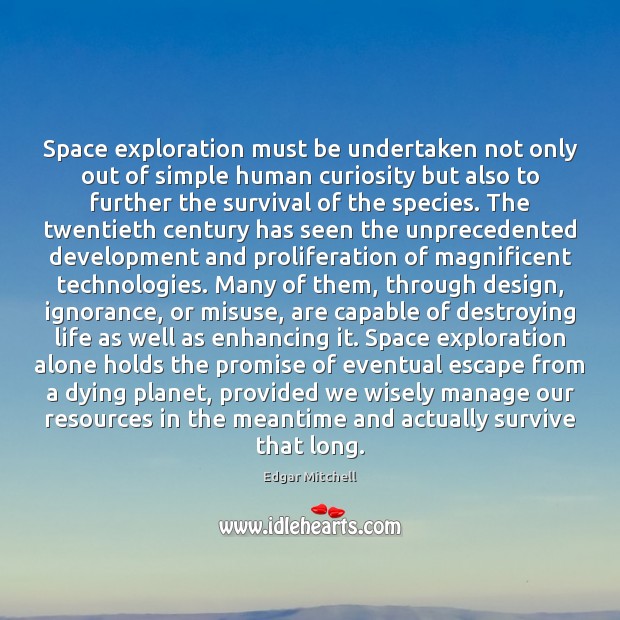 Space exploration must be undertaken not only out of simple human curiosity Edgar Mitchell Picture Quote