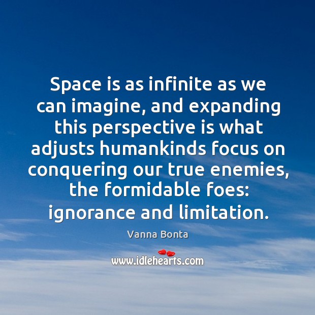 Space is as infinite as we can imagine, and expanding this perspective Vanna Bonta Picture Quote