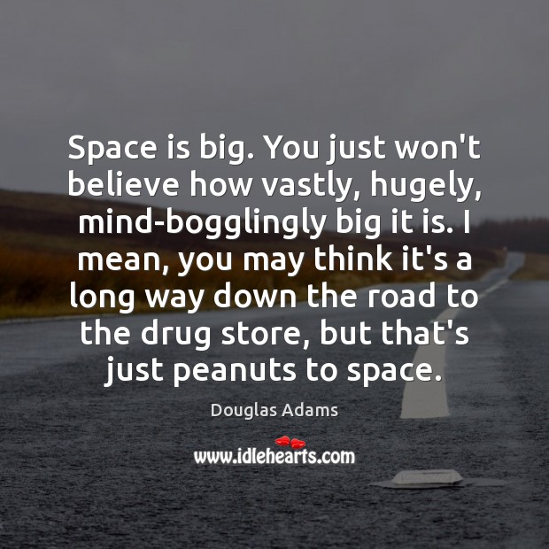 Space is big. You just won’t believe how vastly, hugely, mind-bogglingly big Space Quotes Image