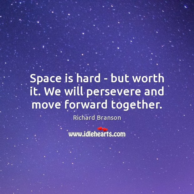 Space is hard – but worth it. We will persevere and move forward together. Space Quotes Image