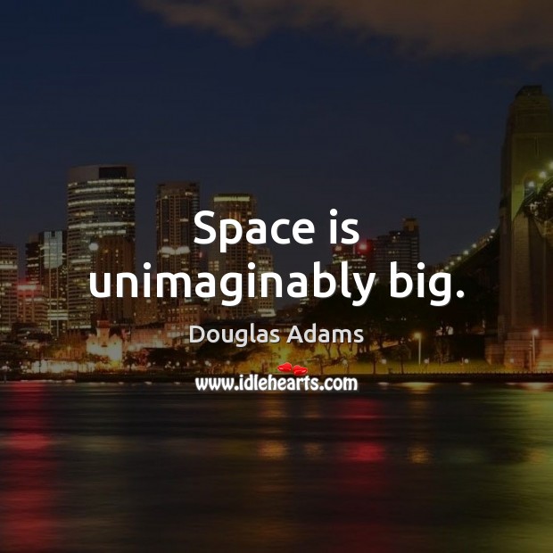 Space is unimaginably big. Douglas Adams Picture Quote