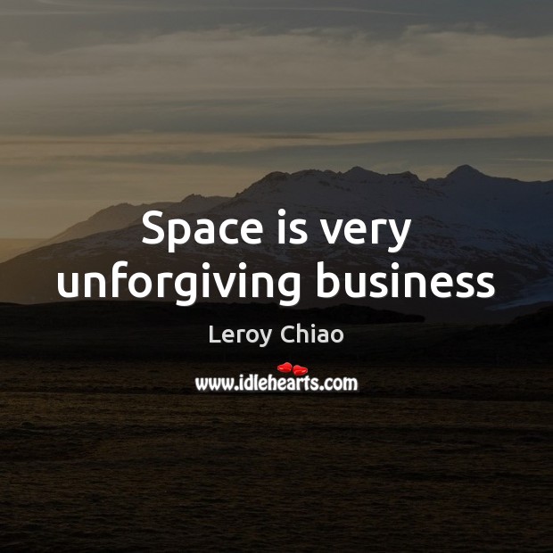 Space is very unforgiving business Space Quotes Image