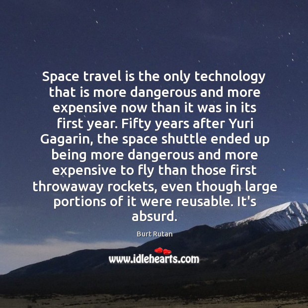 Space travel is the only technology that is more dangerous and more Image