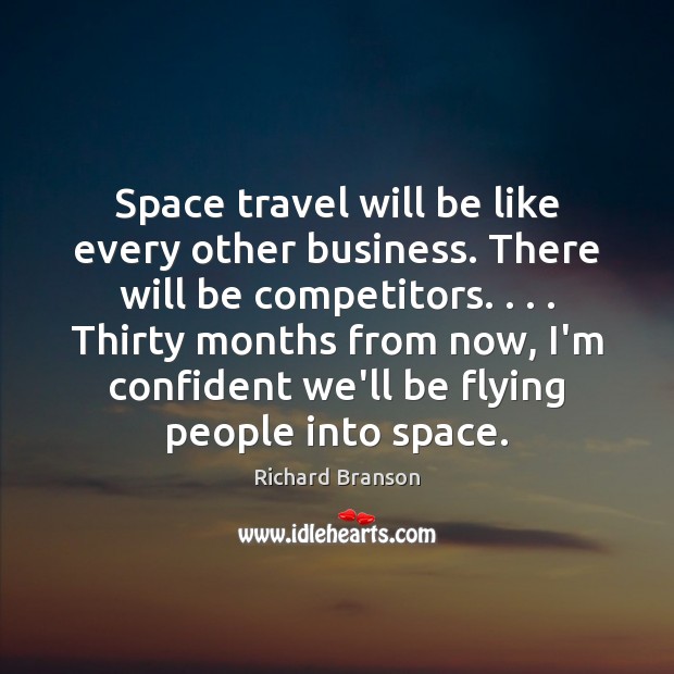 Space travel will be like every other business. There will be competitors. . . . Image