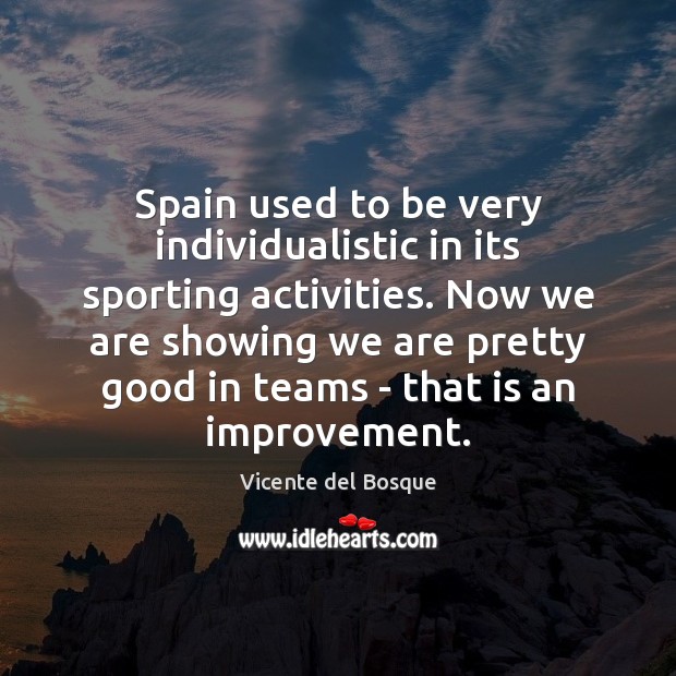 Spain used to be very individualistic in its sporting activities. Now we Image