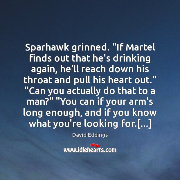 Sparhawk grinned. “If Martel finds out that he’s drinking again, he’ll reach Image
