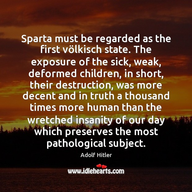 Sparta must be regarded as the first völkisch state. The exposure Adolf Hitler Picture Quote