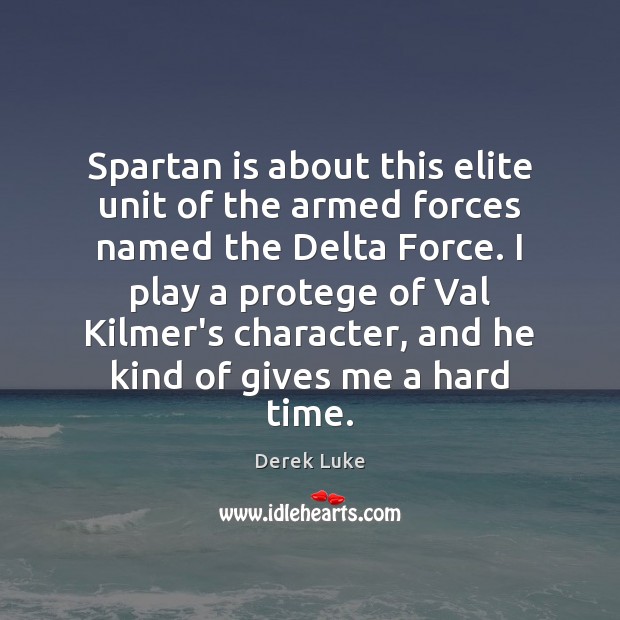 Spartan is about this elite unit of the armed forces named the Derek Luke Picture Quote