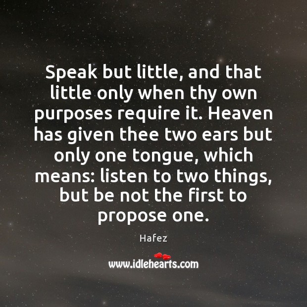 Speak but little, and that little only when thy own purposes require Image