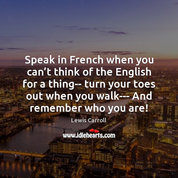 Speak in French when you can’t think of the English for Lewis Carroll Picture Quote