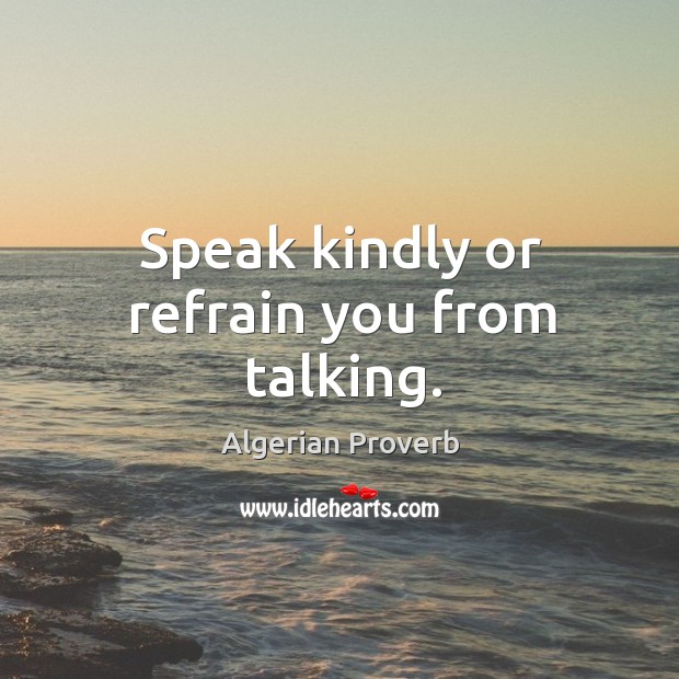 Speak kindly or refrain you from talking. Algerian Proverbs Image