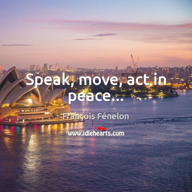 Speak, move, act in peace… Image
