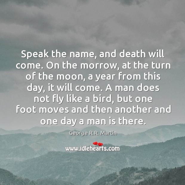 Speak the name, and death will come. On the morrow, at the George R.R. Martin Picture Quote