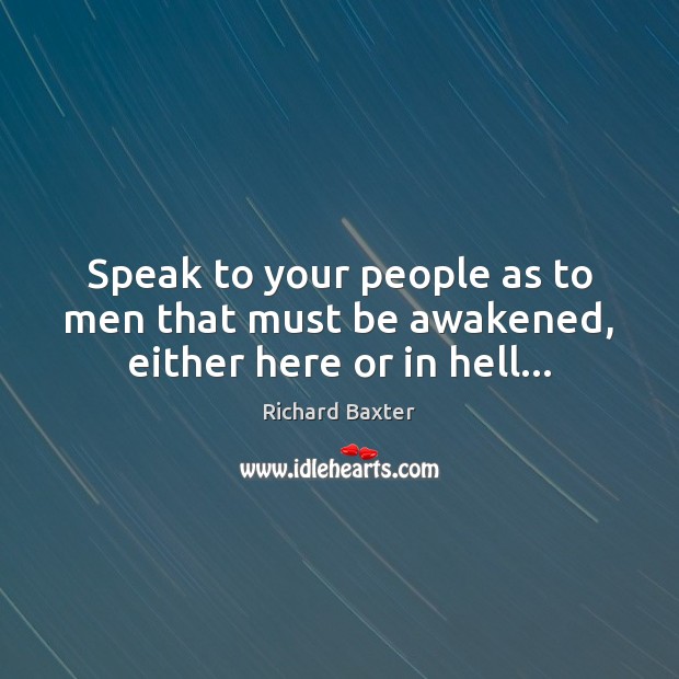 Speak to your people as to men that must be awakened, either here or in hell… Image
