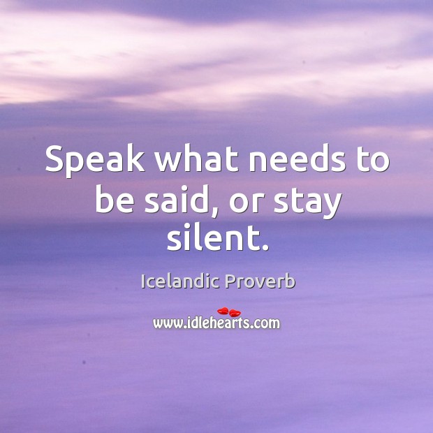 Speak what needs to be said, or stay silent. Icelandic Proverbs Image