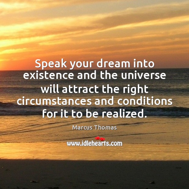 Speak your dream into existence and the universe will attract the right Image