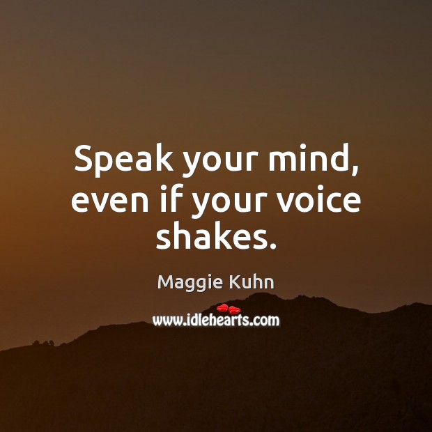 Speak your mind, even if your voice shakes. Image
