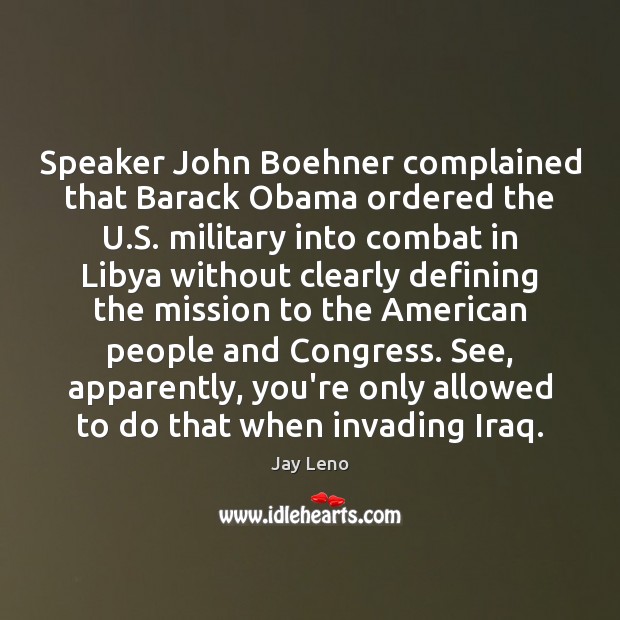 Speaker John Boehner complained that Barack Obama ordered the U.S. military Image