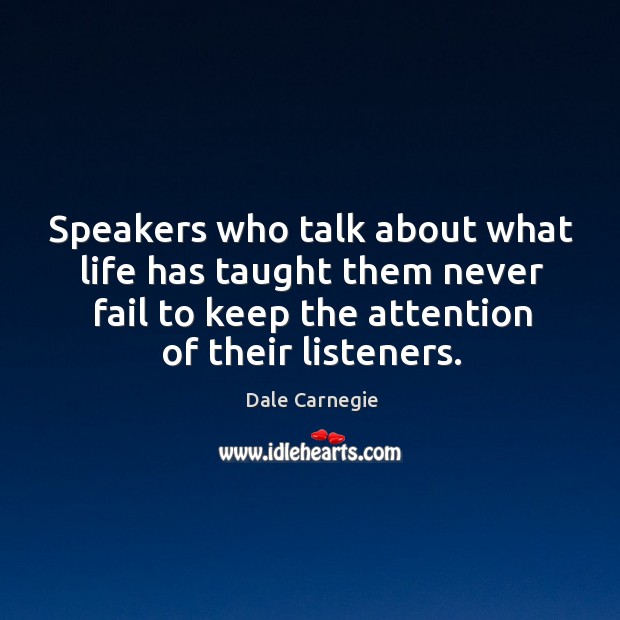 Speakers who talk about what life has taught them never fail to keep the attention of their listeners. Image