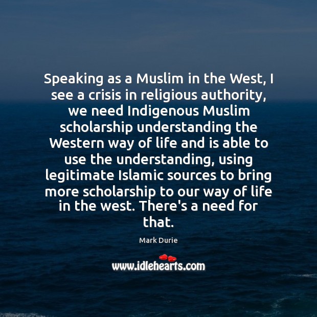 Speaking as a Muslim in the West, I see a crisis in Mark Durie Picture Quote